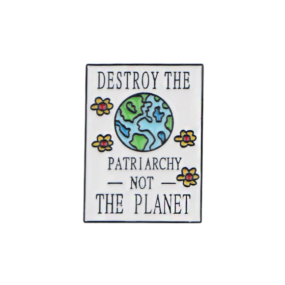 Destroy the Patriarchy, Not the Planet Enamel Pin Pin PRIDE MODE