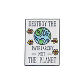 Destroy the Patriarchy, Not the Planet Enamel Pin Pin PRIDE MODE