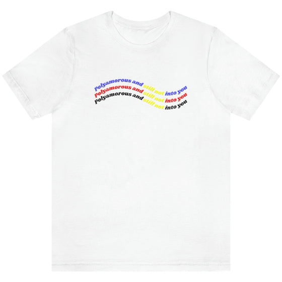 Polyamorous & Still Not Into You Tee Tees PRIDE MODE