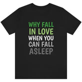 Why Fall in Love Aromantic Tee Tees PRIDE MODE
