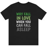 Why Fall in Love Aromantic Tee Tees PRIDE MODE