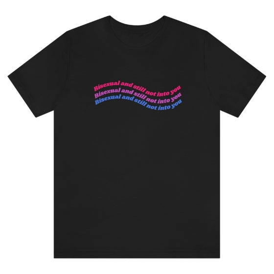 Bisexual & Still Not Into You Tee Tees PRIDE MODE