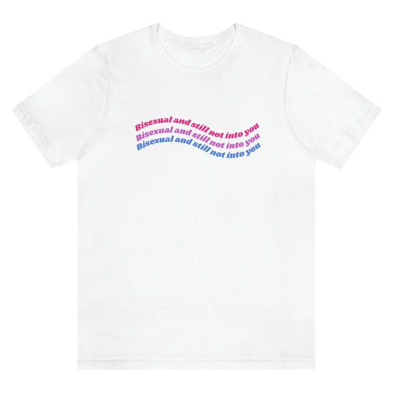 Bisexual & Still Not Into You Tee Tees PRIDE MODE