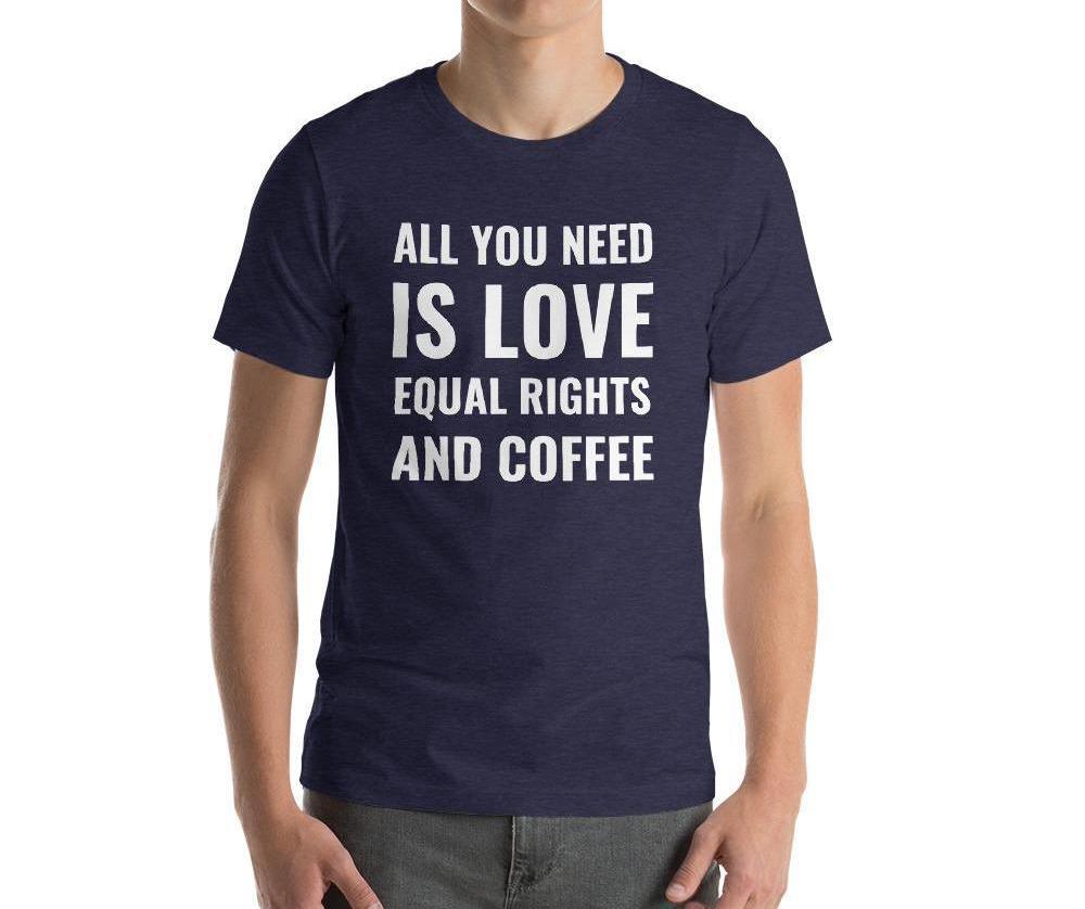 Love, Equal Rights, & Coffee Tee Tees PRIDE MODE